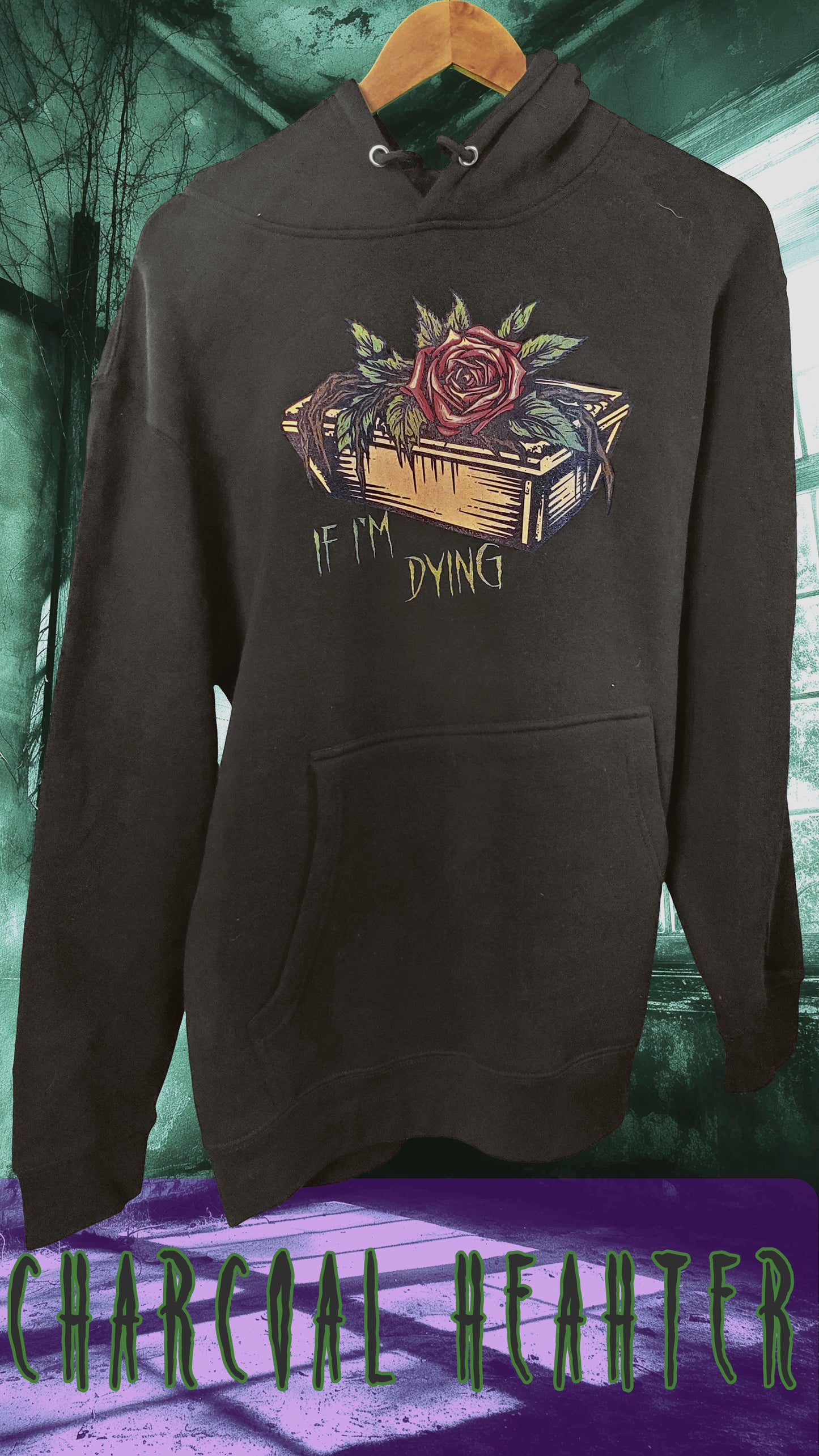 Charcoal heather hoodie featuring a coffin with roses and 'IF I'M DYING' script