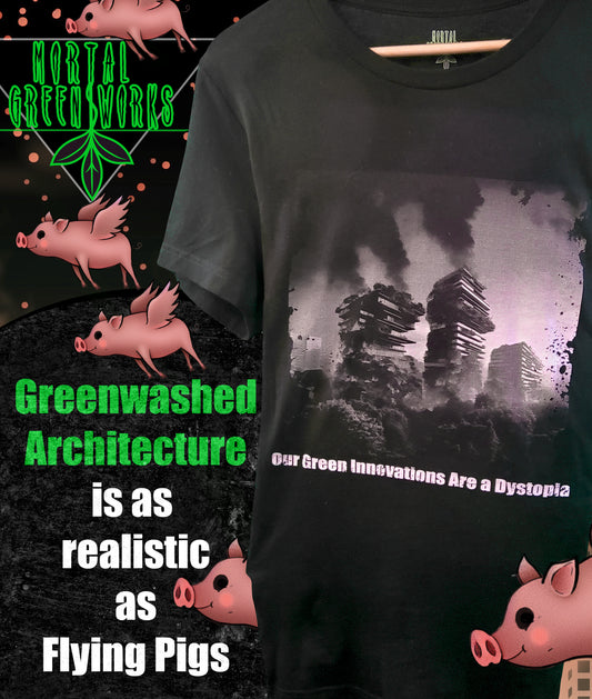 Black T-shirt with 'Greenwashed Architecture is as realistic as Flying Pigs' text, Mortal Greenworks logo, and flying pig graphics, against a dystopian cityscape.